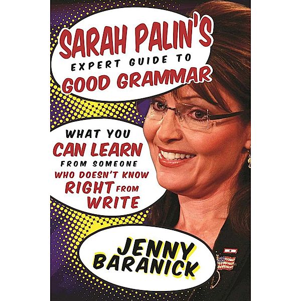 Sarah Palin's Expert Guide to Good Grammar, Jenny Baranick