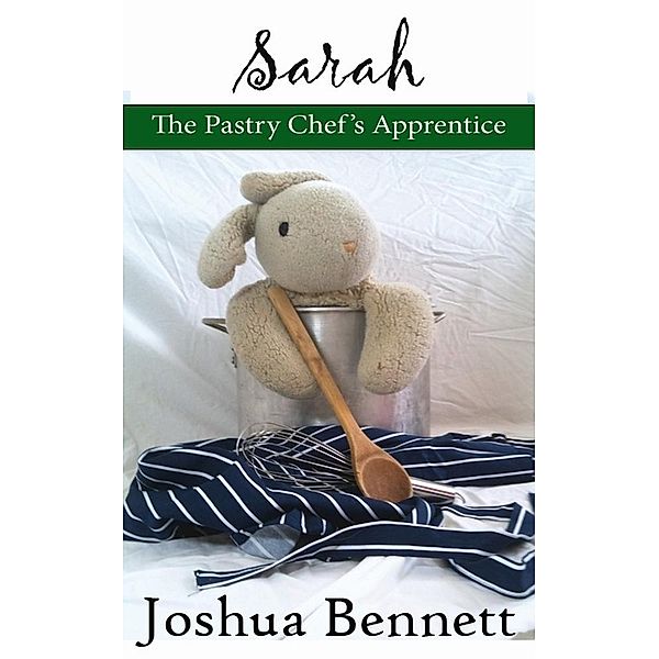 Sarah the Pastry Chef's Apprentice / Joshua Bennett, Joshua Bennett