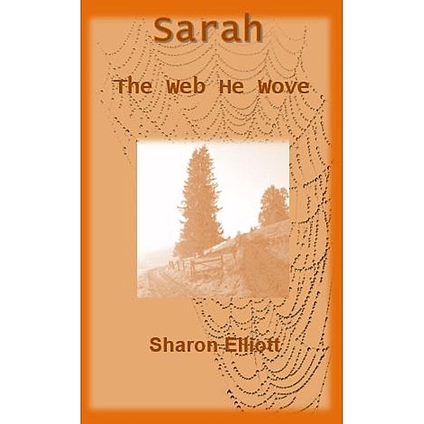 Sarah - The Web he Wove (Mulga Station Series, #4) / Mulga Station Series, Sharon Elliott