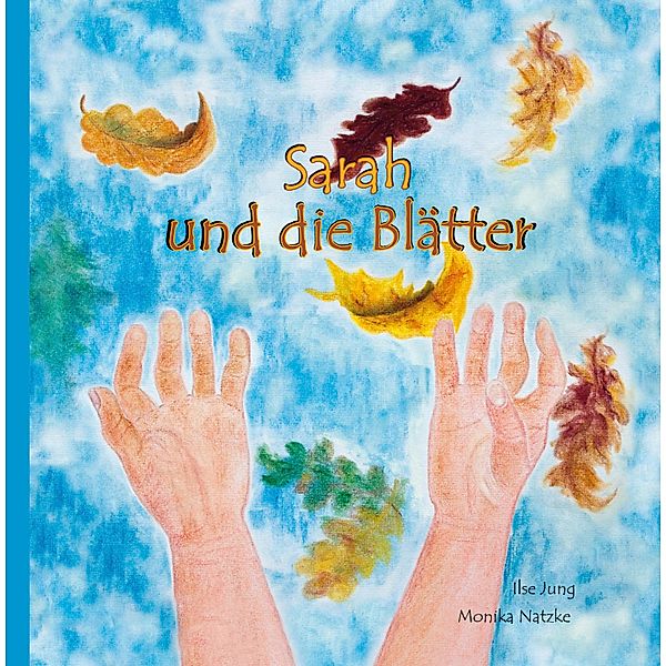 Sarah und die Blätter, Monika Natzke, Ilse Jung