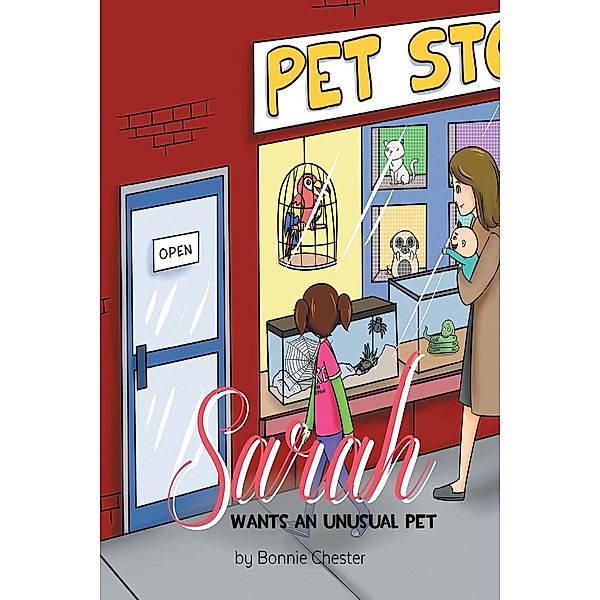Sarah Wants an Unusual Pet / Page Publishing, Inc., Bonnie L. L. Chester