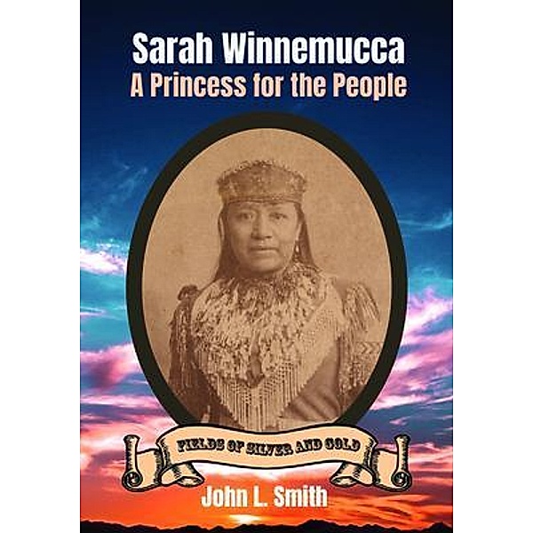 Sarah Winnemucca / Fields of Silver and Gold Bd.1, John L. Smith