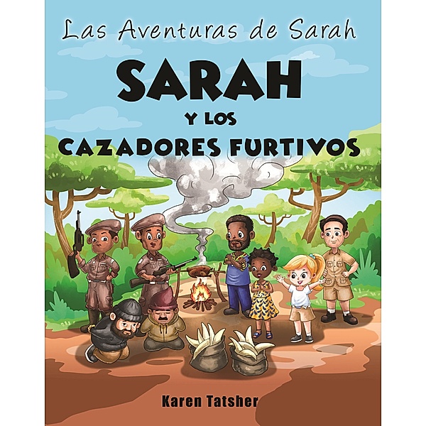 Sarah y Los Cazadores Furtivos (Las Aventuras de Sarah, #1) / Las Aventuras de Sarah, Karen Tatsher