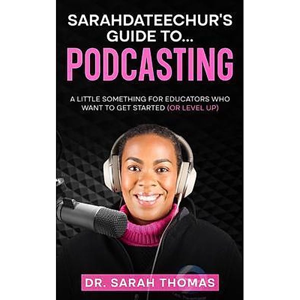 Sarahdateechur's Guide to Podcasting, Sarah Thomas