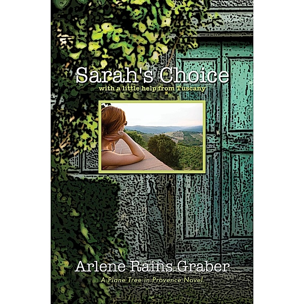 Sarah's Choice: with a little help from Tuscany (A Plane Tree in Provence, #3) / A Plane Tree in Provence, Arlene Rains Graber