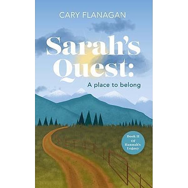 Sarah's Quest: A Place to Belong / Hannah's Legacy Bd.2, Cary Flanagan