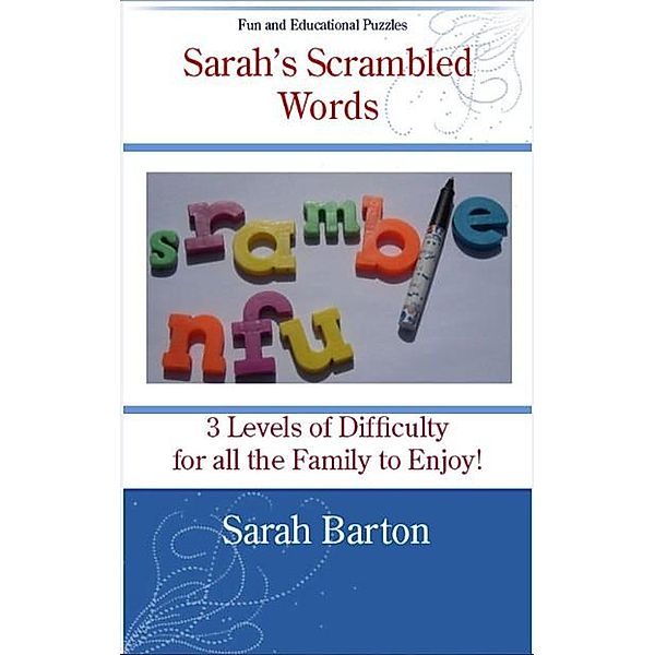 Sarah's Scrambled Words: 3 Levels of Difficulty for all the Family to Enjoy, Sarah Barton