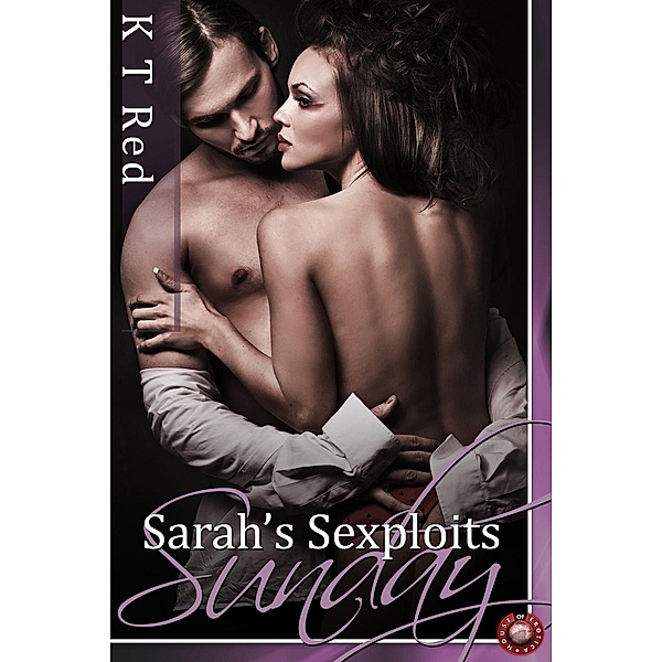 Sarah's Sexploits - Sunday / Sarah's Sexploits, K T Red