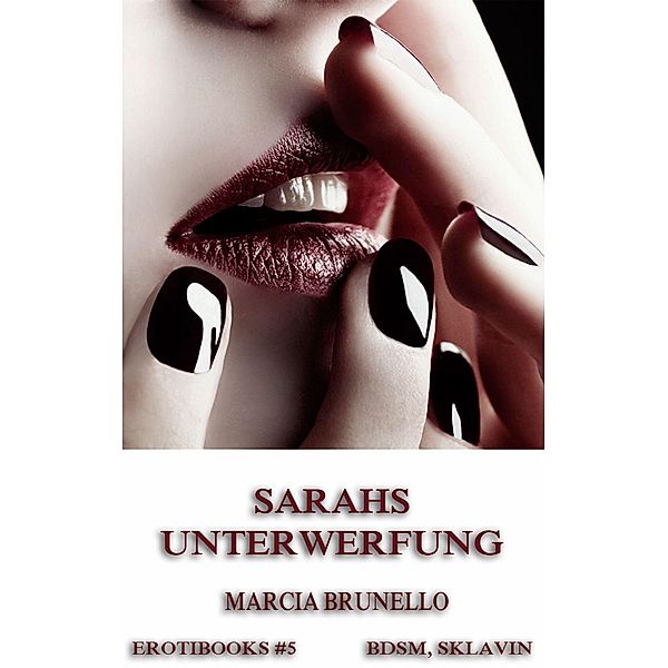 Sarahs Unterwerfung / Erotibooks Bd.5, Marcia Brunello