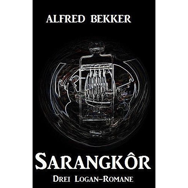 Sarangkôr: Drei Logan-Romane, Alfred Bekker