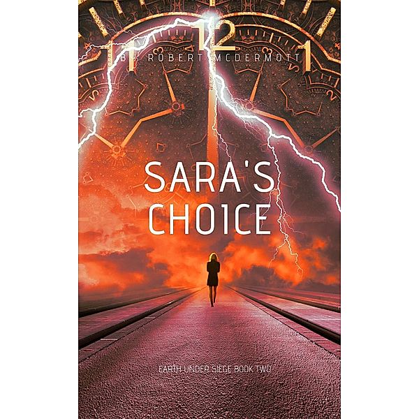 Sara's Choice (Earth Under Siege, #2) / Earth Under Siege, Robert McDermott