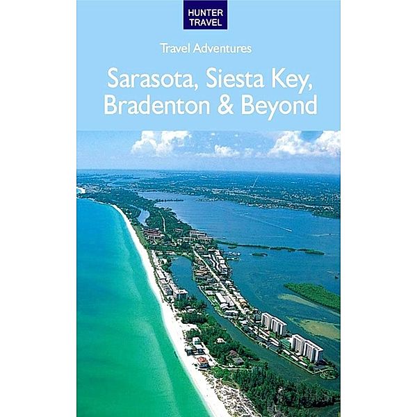 Sarasota, Siesta Key, Bradenton & Beyond / Hunter Publishing, Chelle Koster Walton