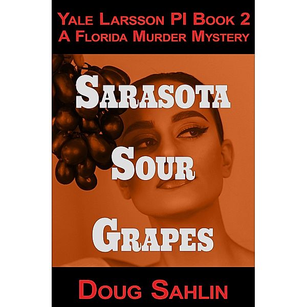 Sarasota Sour Grapes (Yale Larsson PI Mystery Novels) / Yale Larsson PI Mystery Novels, Doug Sahlin