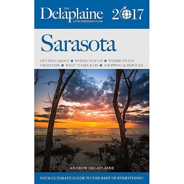 Sarasota - The Delaplaine 2017 Long Weekend Guide (Long Weekend Guides), Andrew Delaplaine