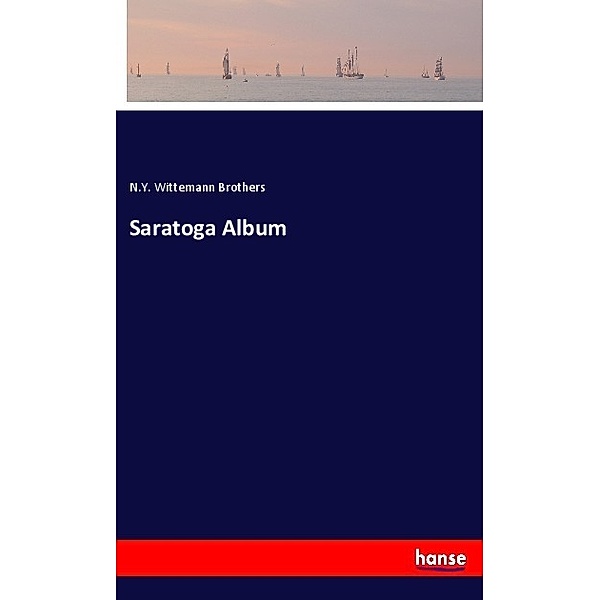 Saratoga Album, N. Y. Wittemann Brothers