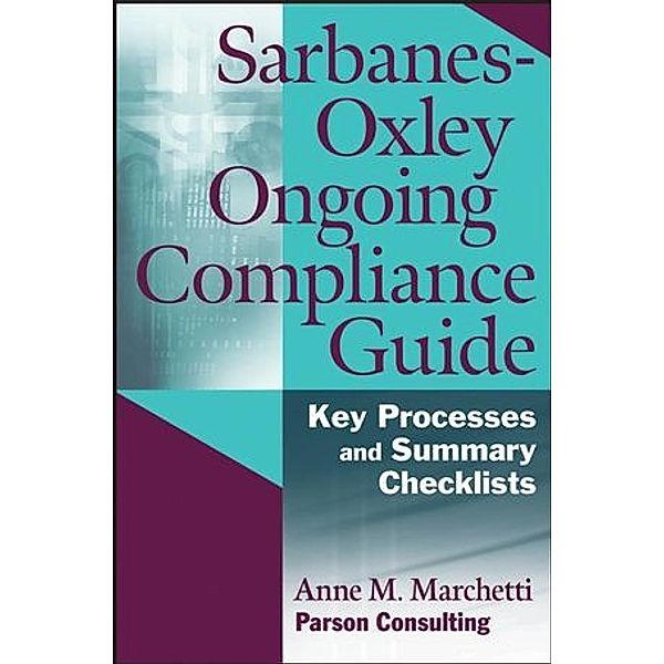 Sarbanes-Oxley Ongoing Compliance Guide, Anne M. Marchetti