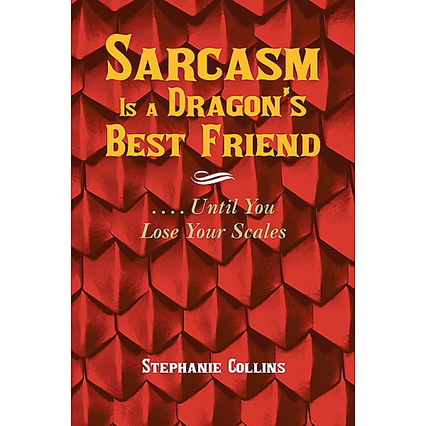 Sarcasm Is a Dragon’S Best Friend, Stephanie Collins