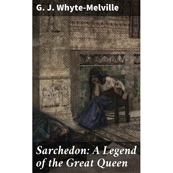 Sarchedon: A Legend of the Great Queen, G. J. Whyte-Melville
