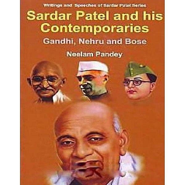 Sardar Patel And His Contemporaries Gandhi, Nehru And Bose, Neelam Pandey