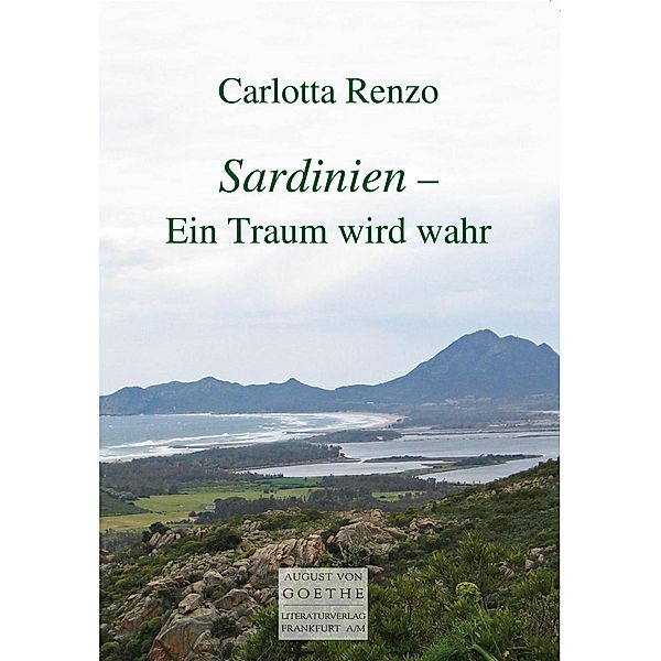 Sardinien - Ein Traum wird wahr / August von Goethe Literaturverlag, Carlotta Renzo