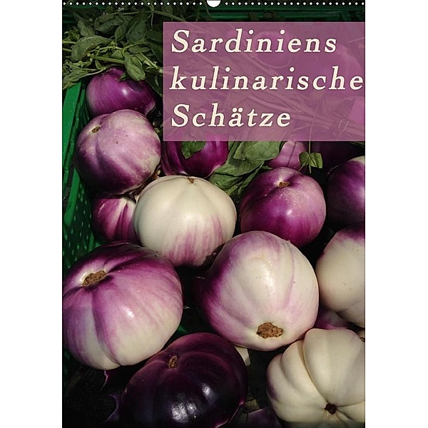 Sardiniens kulinarische Schätze (Wandkalender 2019 DIN A2 hoch), Michaela Schiffer und Wolfgang Meschonat
