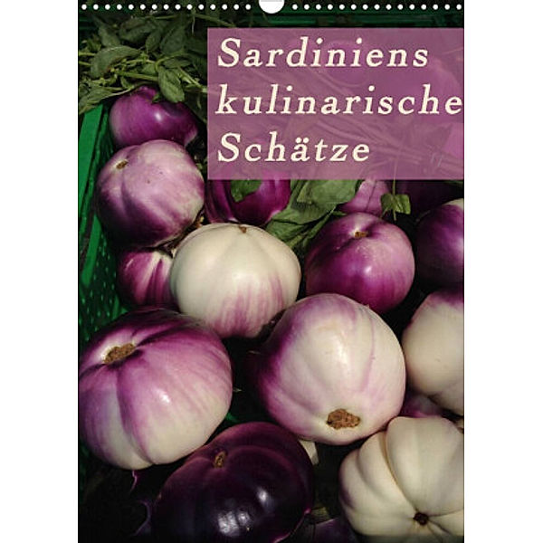Sardiniens kulinarische Schätze (Wandkalender 2022 DIN A3 hoch), Michaela Schiffer und Wolfgang Meschonat