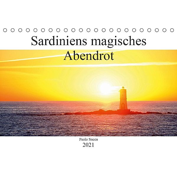 Sardiniens magisches Abendrot (Tischkalender 2021 DIN A5 quer), Paolo Succu