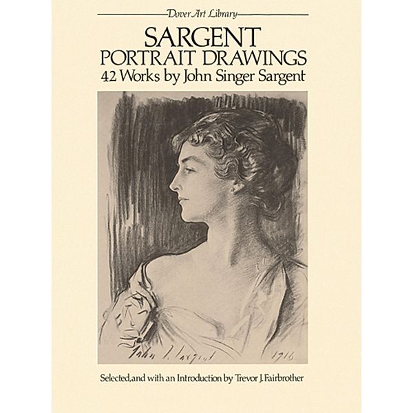 Sargent Portrait Drawings / Dover Fine Art, History of Art, John Singer Sargent