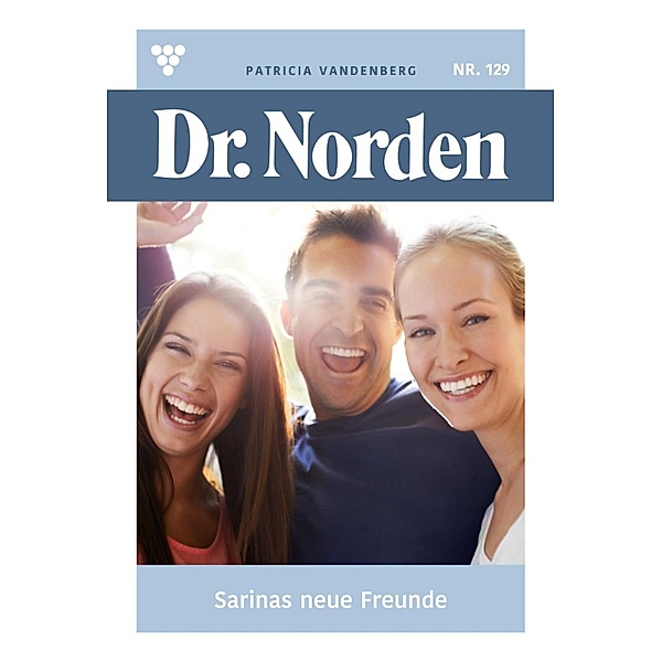 Sarinas neue Freunde / Dr. Norden Bd.129, Patricia Vandenberg