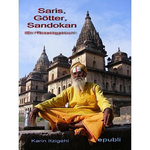 Saris, Götter, Sandokan - Ein Reisetagebuch, Karin Itzigehl