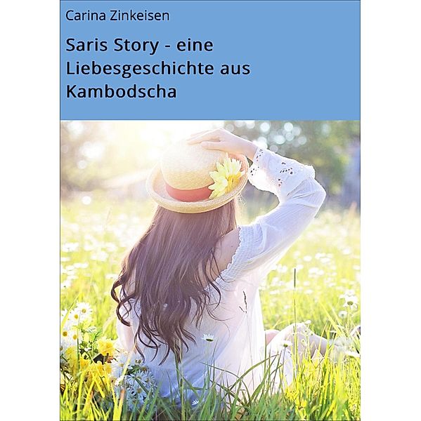 Saris Story - eine Liebesgeschichte aus Kambodscha, Carina zinkeisen