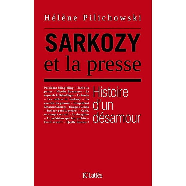 Sarkozy et la presse, histoire d'un désamour / Essais et documents, Hélène Pilichowski