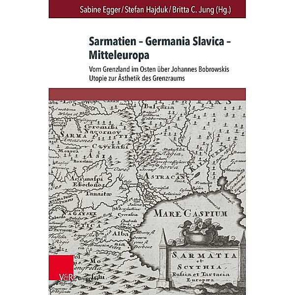 Sarmatien - Germania Slavica - Mitteleuropa. Sarmatia - Germania Slavica - Central Europe / Deutschsprachige Gegenwartsliteratur und Medien