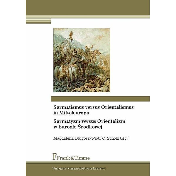 Sarmatismus versus Orientalismus in Mitteleuropa / Sarmatyzm versus Orientalizm w Europie Srodkowej