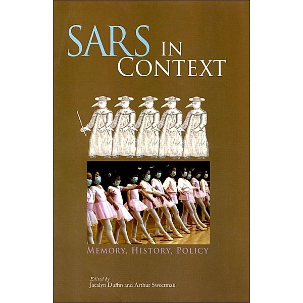 SARS in Context / McGill-Queen's/Associated Medical Services Studies in the History of Medicine, Health, and Society, Jacalyn Duffin