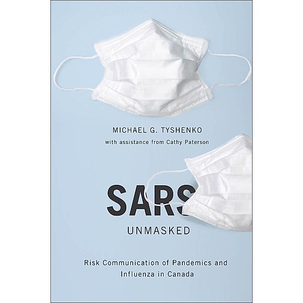 SARS Unmasked / McGill-Queen's/Associated Medical Services Studies in the History of Medicine, Health, and Society, Michael G. Tyshenko
