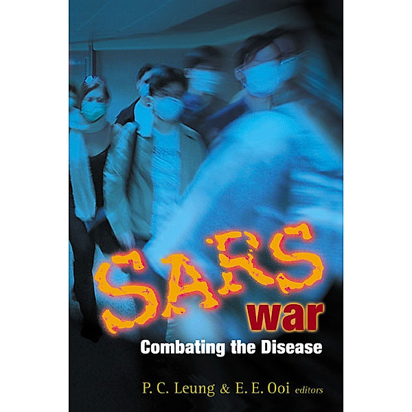 Sars War: Combating The Disease, Ping-Chung Leung, Eng Eong Ooi
