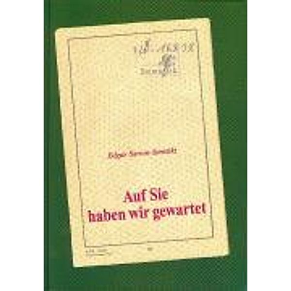 Sarton-Saretzki, E: Auf Sie haben wir gewartet, Edgar Sarton-Saretzki