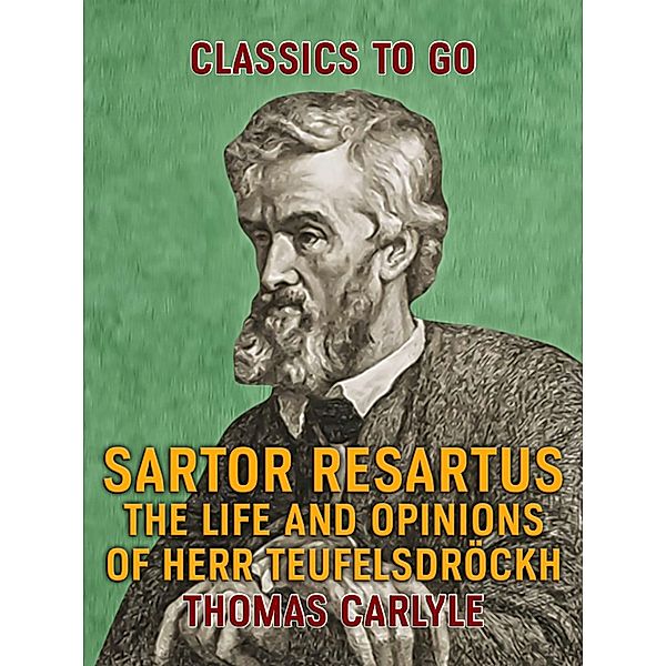 Sartor Resartus The Life and Opinions of Herr Teufelsdröckh, Thomas Carlyle