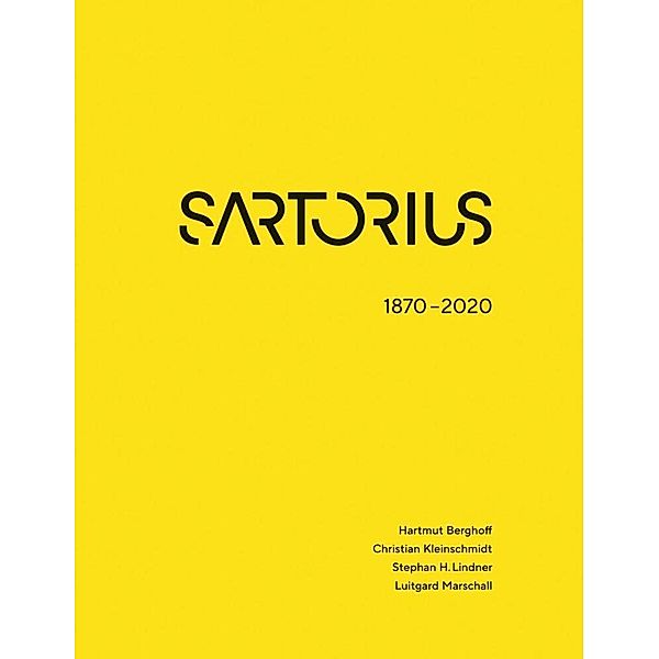 Sartorius 1870 - 2020, Hartmut Berghoff, Christian Kleinschmidt, Stephan H. Lindner, Luitgard Marschall