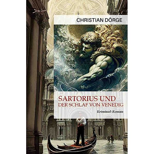 Sartorius und der Schlaf von Venedig, Christian Dörge