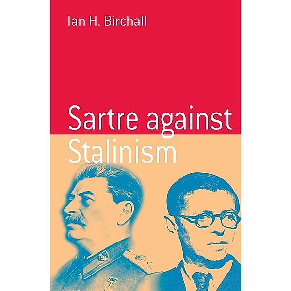 Sartre Against Stalinism / Berghahn Monographs in French Studies Bd.3, Ian H. Birchall