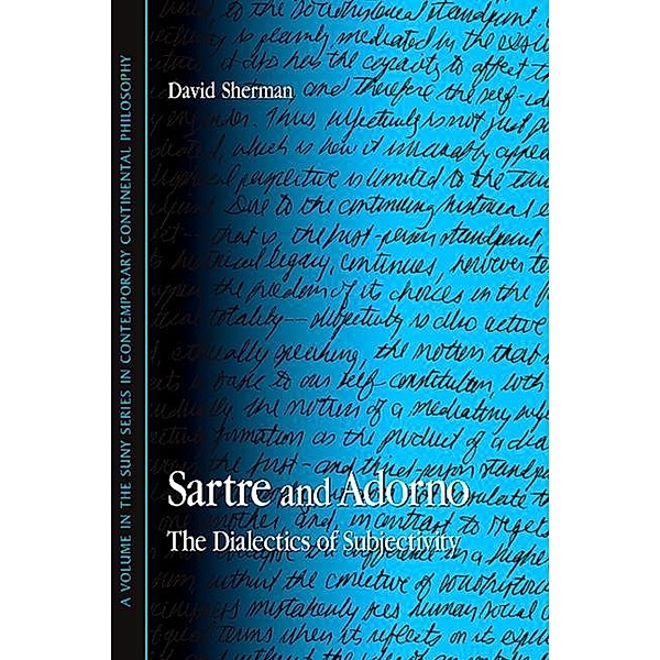 Sartre and Adorno / SUNY series in Contemporary Continental Philosophy, David Sherman
