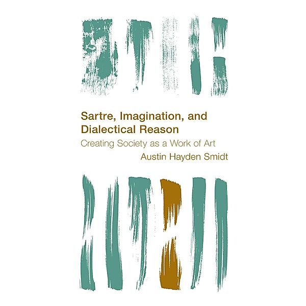 Sartre, Imagination and Dialectical Reason / Reframing the Boundaries: Thinking the Political, Austin Hayden Smidt