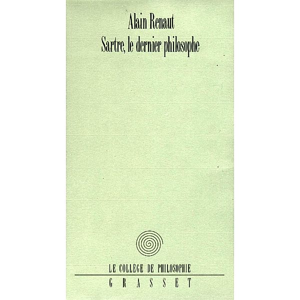 Sartre, le dernier philosophe / Littérature, Alain Renaut