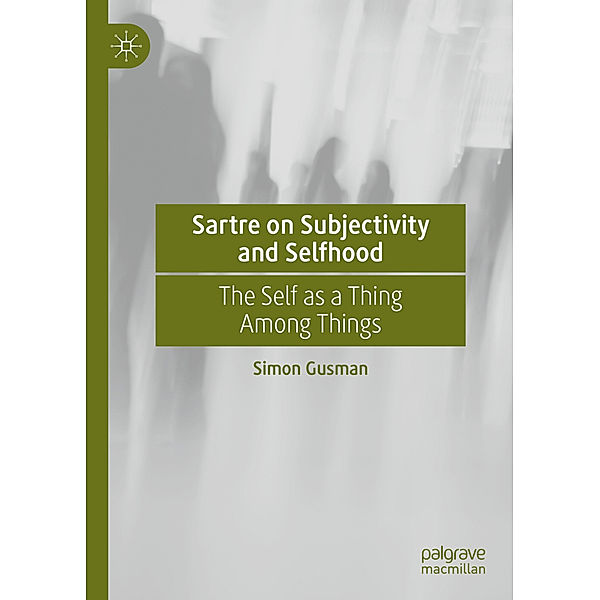 Sartre on Subjectivity and Selfhood, Simon Gusman