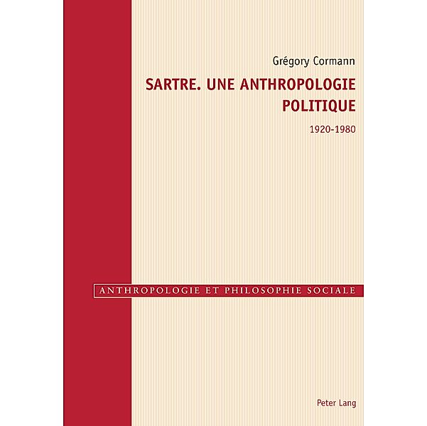 Sartre. Une anthropologie politique 1920-1980 / Anthropologie et philosophie sociale Bd.9, Grégory Cormann