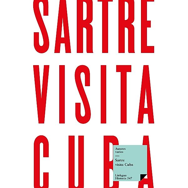 Sartre visita Cuba / Historia Bd.547, Autores Varios, Antón Arrufat, Guillermo Cabrera Infante, Virgilio Piñera, Nicolás Guillén