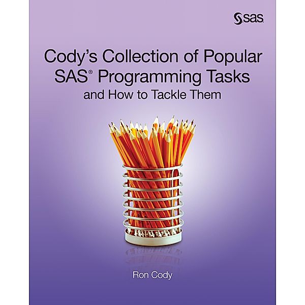 SAS Institute: Cody's Collection of Popular SAS Programming Tasks and How to Tackle Them, Ron Cody