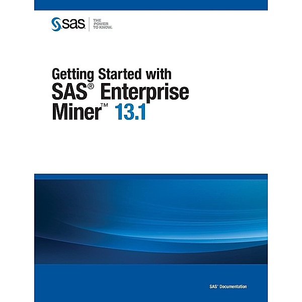 SAS Institute: Getting Started with SAS Enterprise Miner 13.1